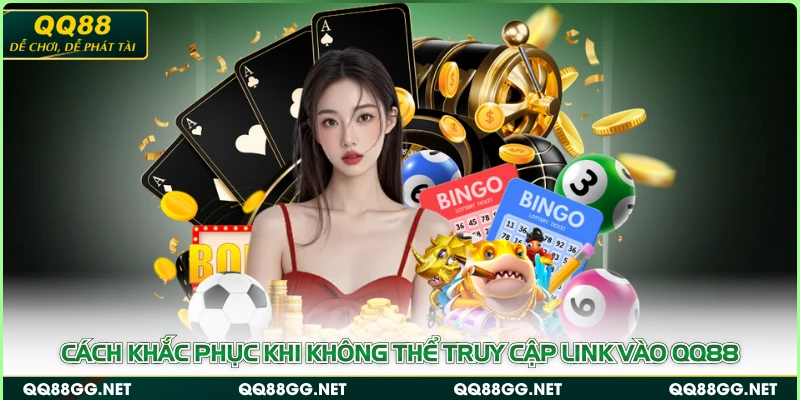 Cách khắc phục khi không thể truy cập link vào QQ88