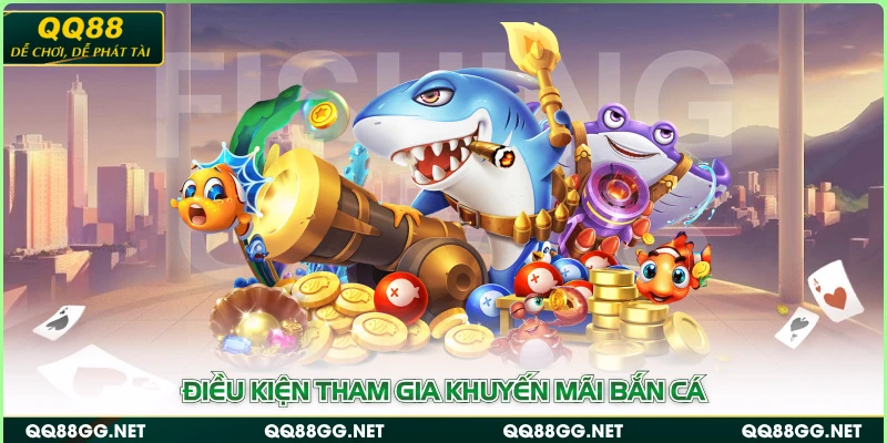 Điều kiện tham gia khuyến mãi bắn cá