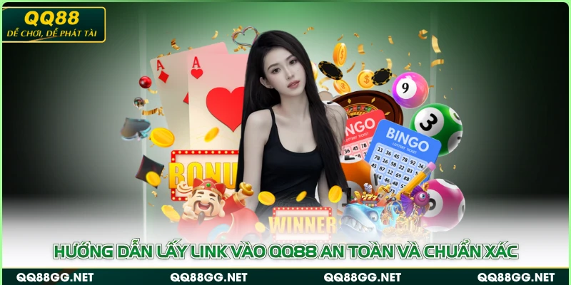 Hướng dẫn lấy link vào QQ88 an toàn và chuẩn xác