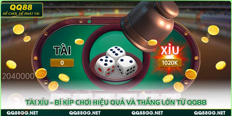 Tài Xỉu - Bí Kíp Chơi Hiệu Quả Và Thắng Lớn Từ QQ88