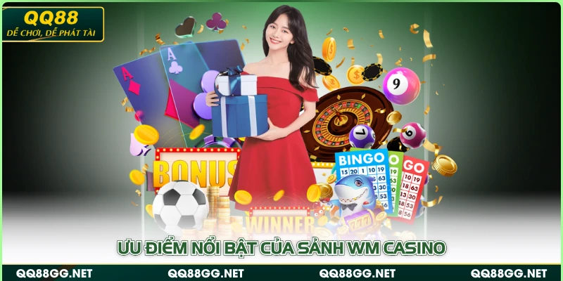Ưu điểm nổi bật của sảnh WM Casino